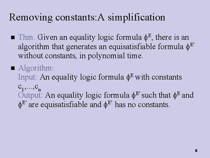 Removing constants: A simplification Thm. Given an equality logic formula E, there is an