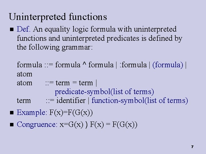 Uninterpreted functions Def. An equality logic formula with uninterpreted functions and uninterpreted predicates is