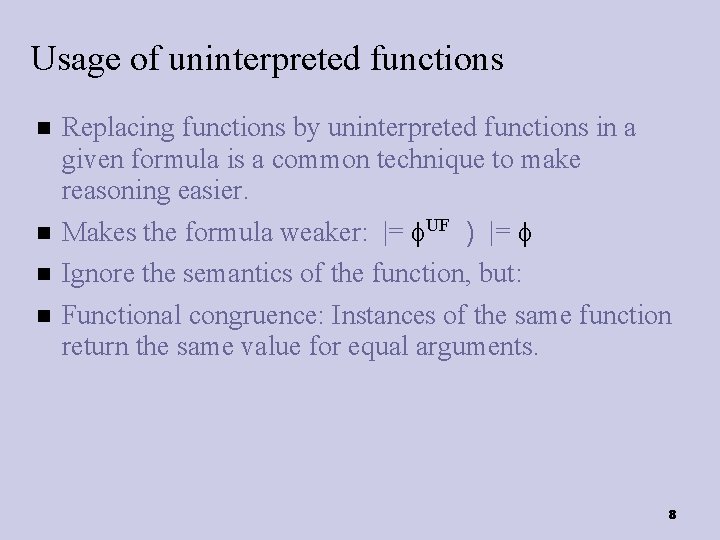 Usage of uninterpreted functions Replacing functions by uninterpreted functions in a given formula is