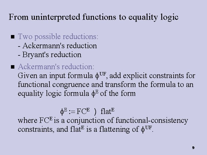 From uninterpreted functions to equality logic Two possible reductions: - Ackermann's reduction - Bryant's
