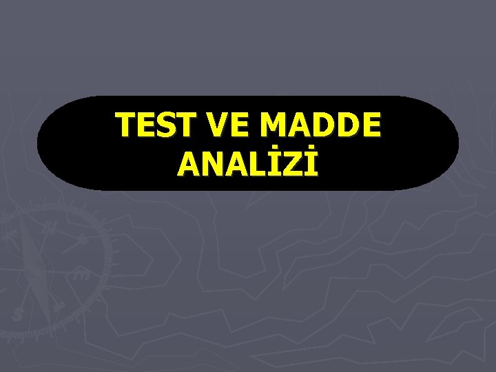 TEST VE MADDE ANALİZİ 