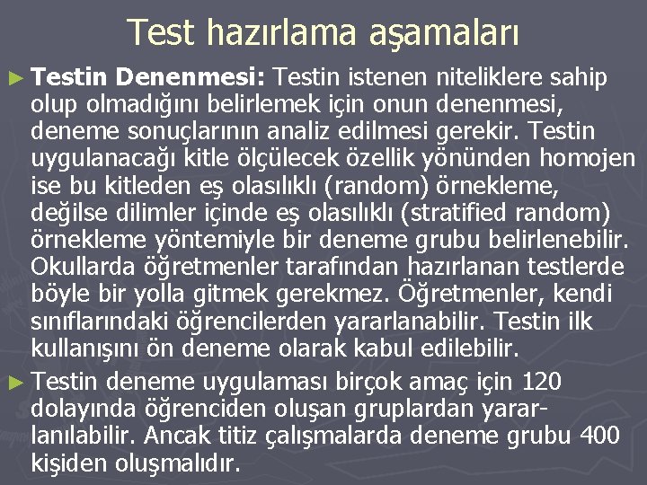 Test hazırlama aşamaları ► Testin Denenmesi: Testin istenen niteliklere sahip olup olmadığını belirlemek için