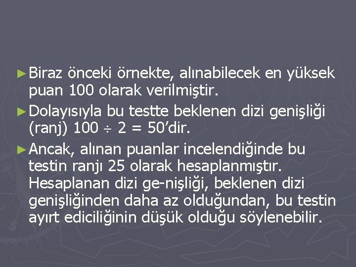 ► Biraz önceki örnekte, alınabilecek en yüksek puan 100 olarak verilmiştir. ► Dolayısıyla bu