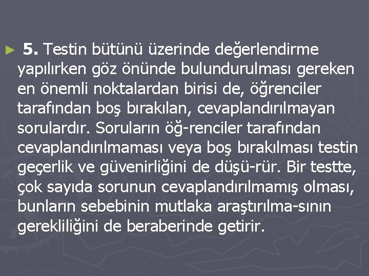 ► 5. Testin bütünü üzerinde değerlendirme yapılırken göz önünde bulundurulması gereken en önemli noktalardan