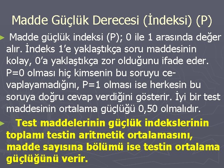 Madde Güçlük Derecesi (İndeksi) (P) Madde güçlük indeksi (P); 0 ile 1 arasında değer