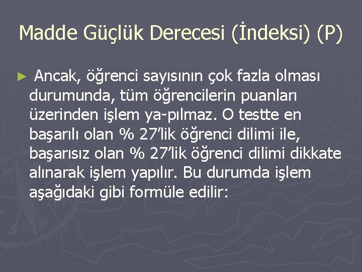 Madde Güçlük Derecesi (İndeksi) (P) ► Ancak, öğrenci sayısının çok fazla olması durumunda, tüm