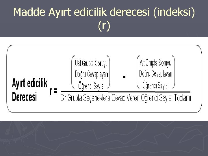 Madde Ayırt edicilik derecesi (indeksi) (r) 