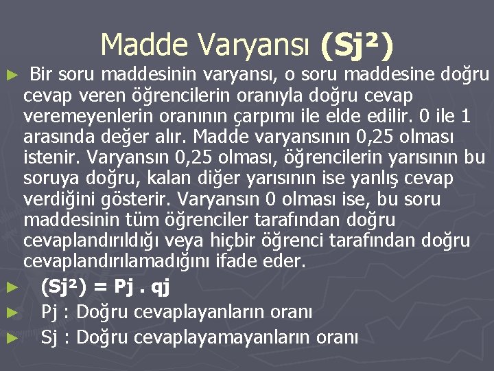 Madde Varyansı (Sj²) Bir soru maddesinin varyansı, o soru maddesine doğru cevap veren öğrencilerin