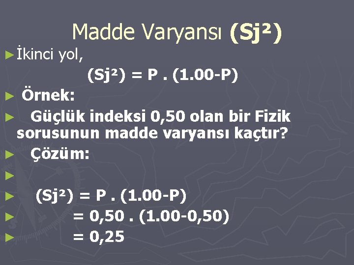 ► İkinci Madde Varyansı (Sj²) yol, (Sj²) = P. (1. 00 -P) Örnek: ►