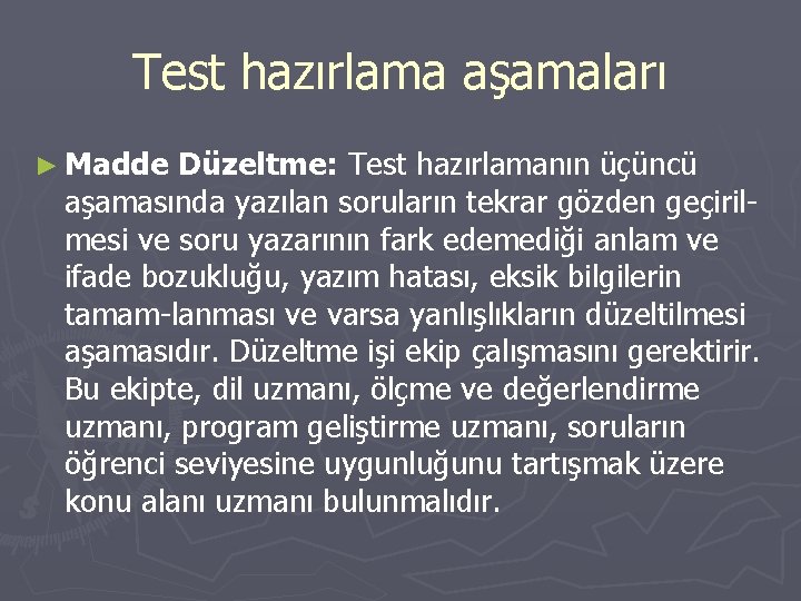 Test hazırlama aşamaları ► Madde Düzeltme: Test hazırlamanın üçüncü aşamasında yazılan soruların tekrar gözden