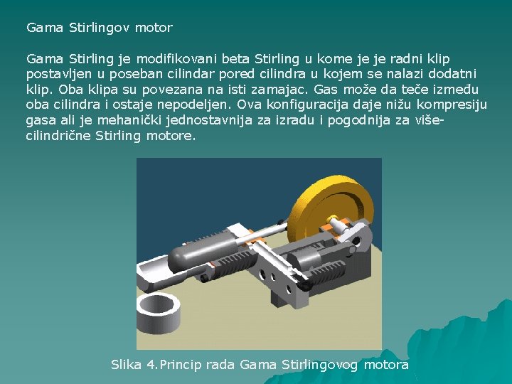 Gama Stirlingov motor Gama Stirling je modifikovani beta Stirling u kome je je radni