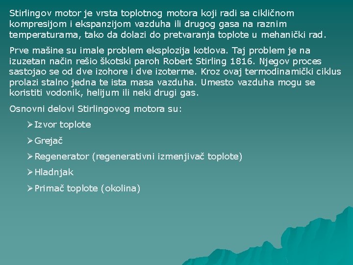 Stirlingov motor je vrsta toplotnog motora koji radi sa cikličnom kompresijom i ekspanzijom vazduha