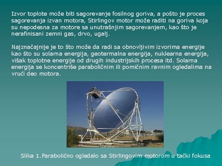 Izvor toplote može biti sagorevanje fosilnog goriva, a pošto je proces sagorevanja izvan motora,