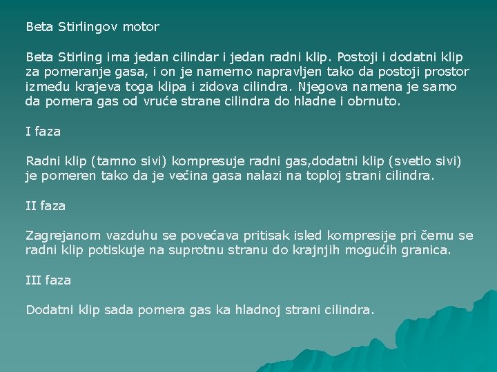 Beta Stirlingov motor Beta Stirling ima jedan cilindar i jedan radni klip. Postoji i