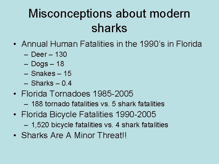 Misconceptions about modern sharks • Annual Human Fatalities in the 1990’s in Florida –