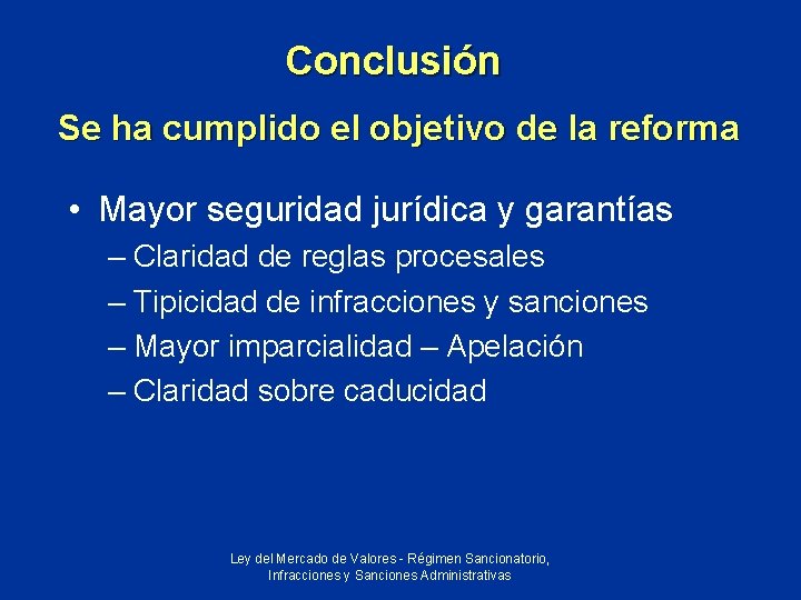 Conclusión Se ha cumplido el objetivo de la reforma • Mayor seguridad jurídica y