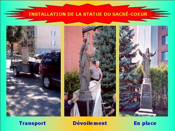 INSTALLATION DE LA STATUE DU SACRÉ-COEUR . . Transport Dévoilement En place 