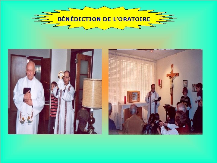 BÉNÉDICTION DE L’ORATOIRE . . 