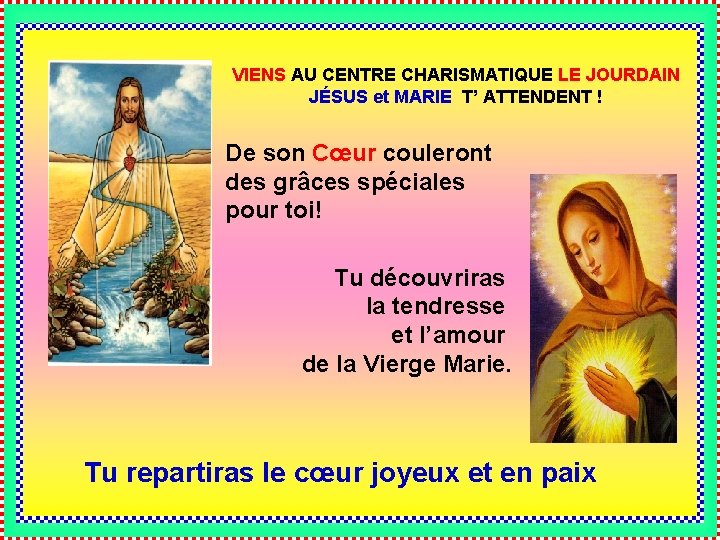 VIENS AU CENTRE CHARISMATIQUE LE JOURDAIN JÉSUS et MARIE T’ ATTENDENT ! De son