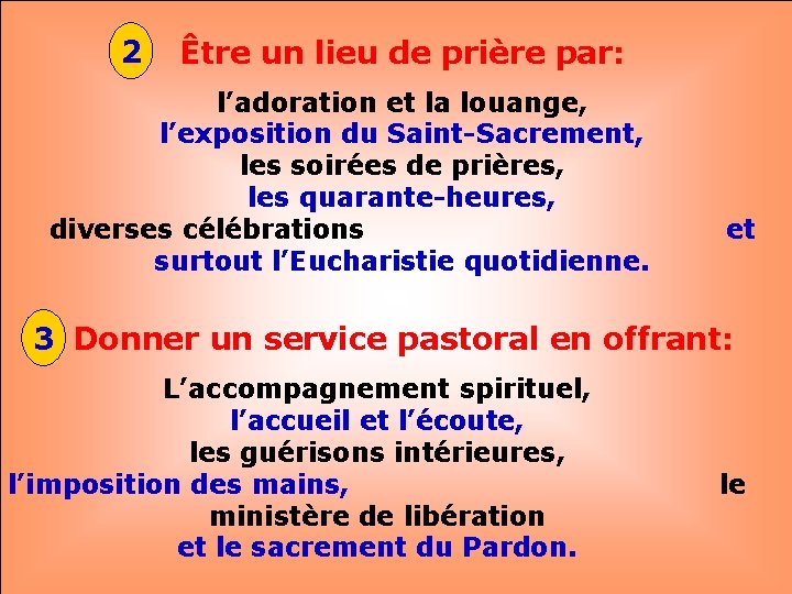 2 Être un lieu de prière par: l’adoration et la louange, l’exposition du Saint-Sacrement,