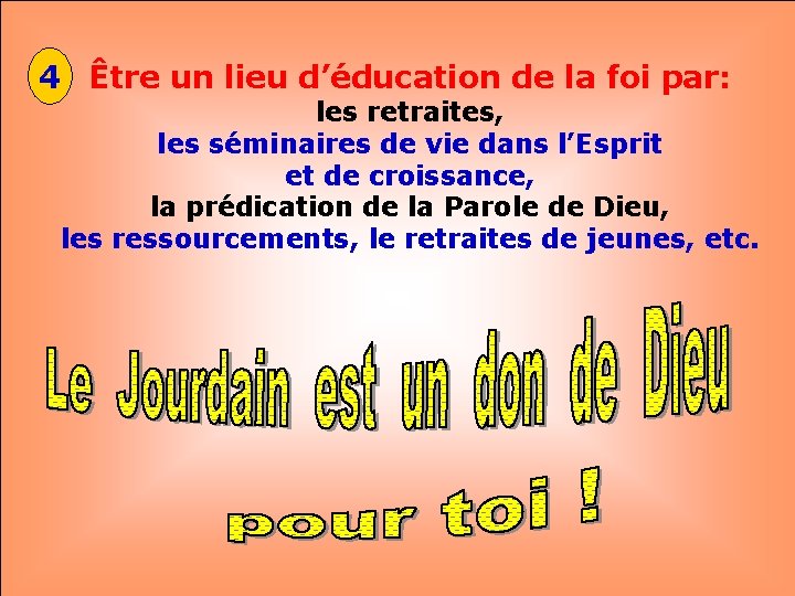 4 Être un lieu d’éducation de la foi par: les retraites, les séminaires de