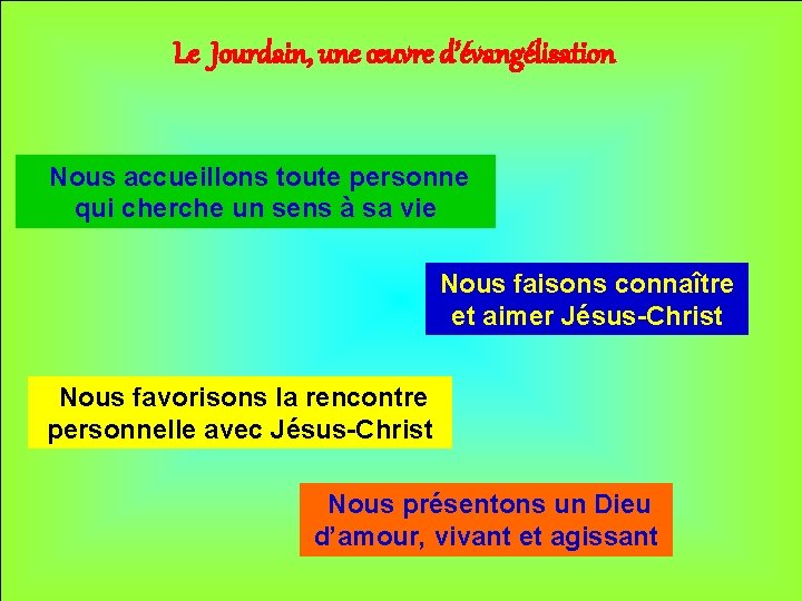 Le Jourdain, une œuvre d’évangélisation Nous accueillons toute personne qui cherche un sens à