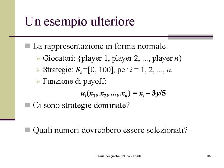 Un esempio ulteriore n La rappresentazione in forma normale: Ø Giocatori: {player 1, player