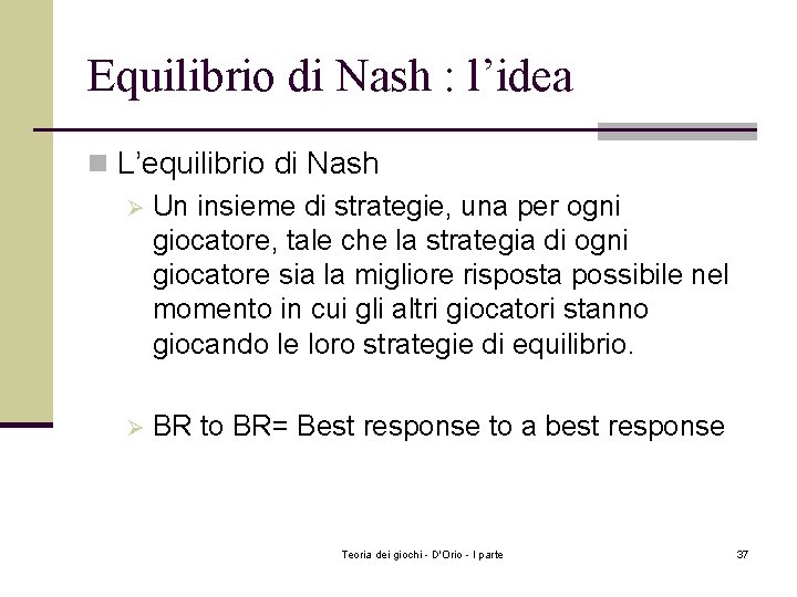 Equilibrio di Nash : l’idea n L’equilibrio di Nash Ø Un insieme di strategie,