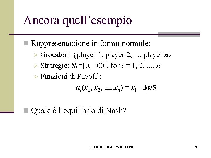 Ancora quell’esempio n Rappresentazione in forma normale: Ø Giocatori: {player 1, player 2, .