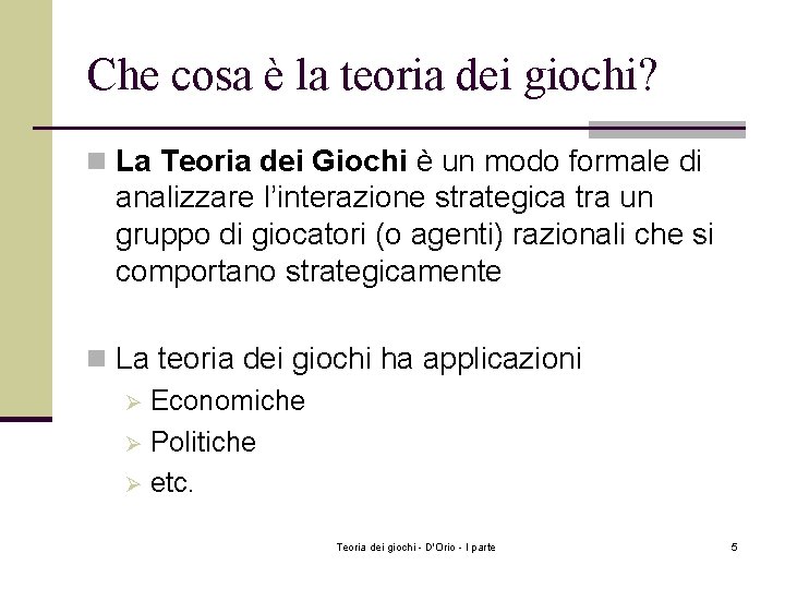 Che cosa è la teoria dei giochi? n La Teoria dei Giochi è un