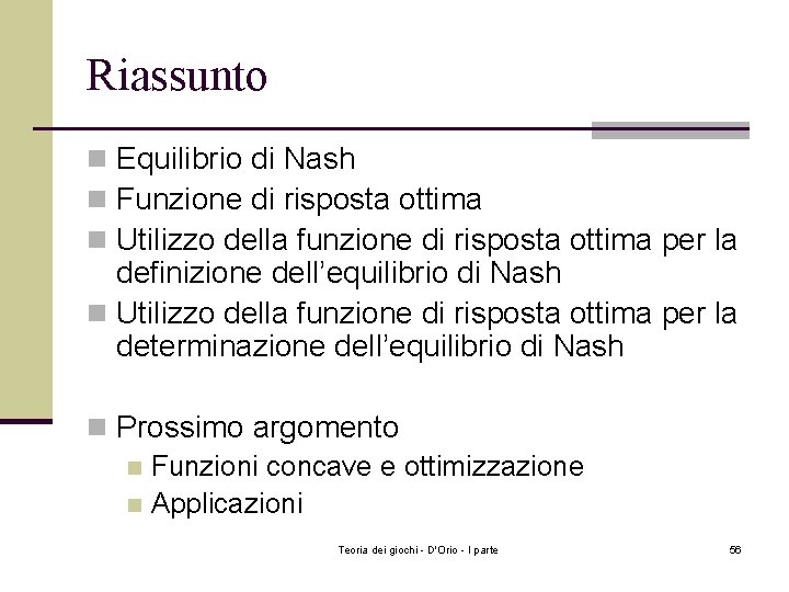 Riassunto n Equilibrio di Nash n Funzione di risposta ottima n Utilizzo della funzione