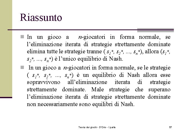 Riassunto n In un gioco a n-giocatori in forma normale, se l’eliminazione iterata di