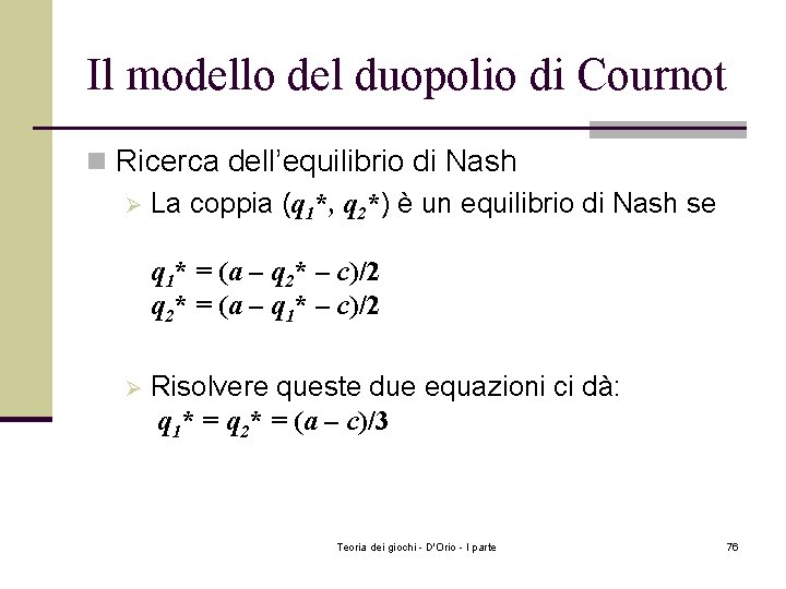 Il modello del duopolio di Cournot n Ricerca dell’equilibrio di Nash Ø La coppia