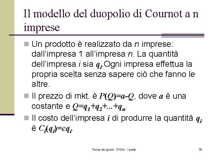 Il modello del duopolio di Cournot a n imprese n Un prodotto è realizzato