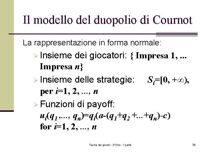 Il modello del duopolio di Cournot La rappresentazione in forma normale: Ø Insieme dei