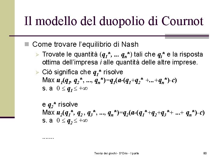 Il modello del duopolio di Cournot n Come trovare l’equilibrio di Nash Ø Trovate