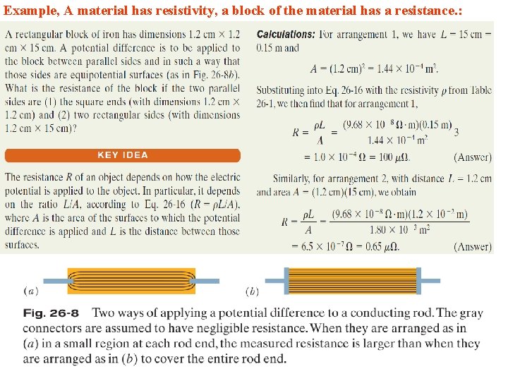 Example, A material has resistivity, a block of the material has a resistance. :