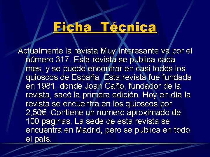 Ficha Técnica Actualmente la revista Muy Interesante va por el número 317. Esta revista