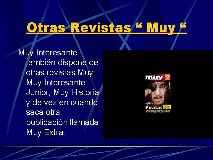 Otras Revistas “ Muy Interesante también dispone de otras revistas Muy: Muy Interesante Junior,