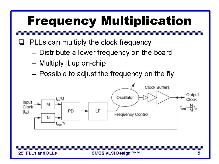 Frequency Multiplication q PLLs can multiply the clock frequency – Distribute a lower frequency