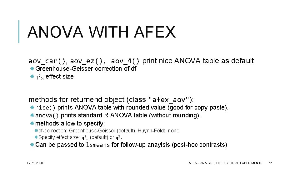 ANOVA WITH AFEX aov_car(), aov_ez(), aov_4() print nice ANOVA table as default Greenhouse-Geisser correction