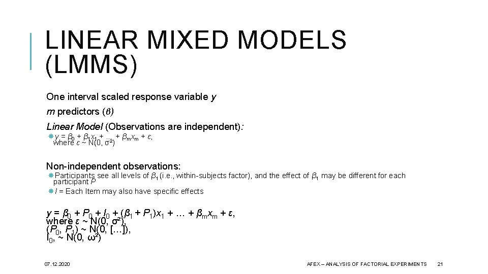 LINEAR MIXED MODELS (LMMS) One interval scaled response variable y m predictors (β) Linear