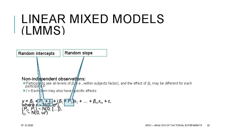 LINEAR MIXED MODELS (LMMS) One interval scaled response variable y m predictors (β) Random