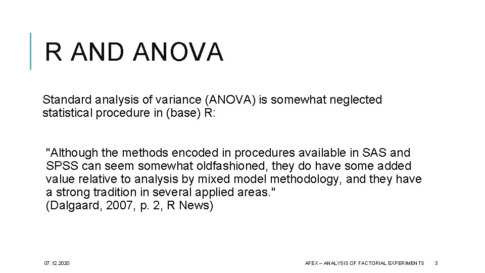 R AND ANOVA Standard analysis of variance (ANOVA) is somewhat neglected statistical procedure in