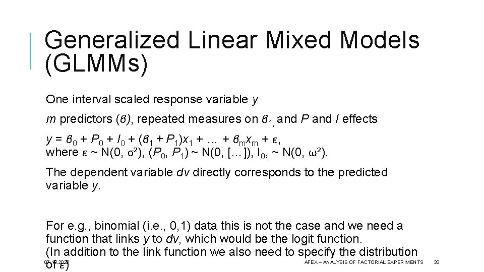 Generalized Linear Mixed Models (GLMMs) One interval scaled response variable y m predictors (β),