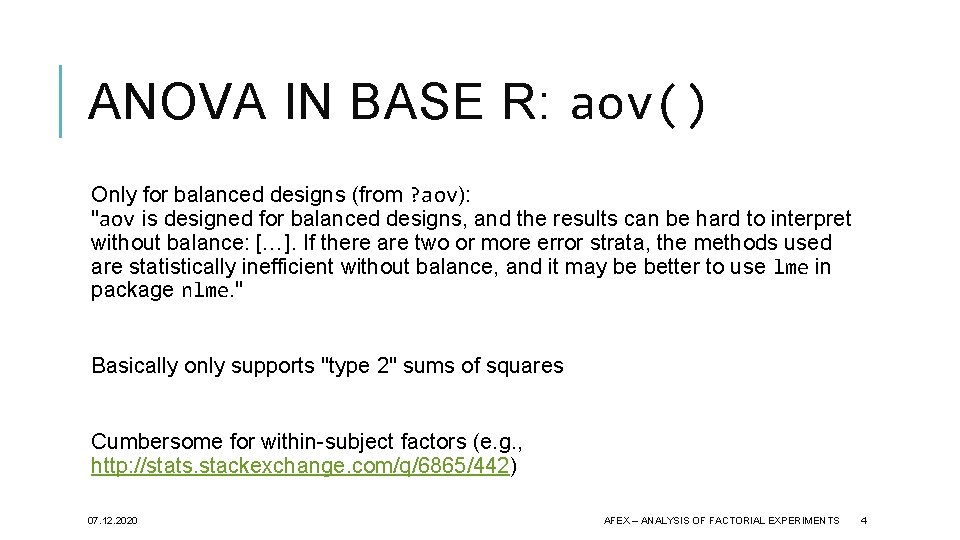 ANOVA IN BASE R: aov() Only for balanced designs (from ? aov): "aov is