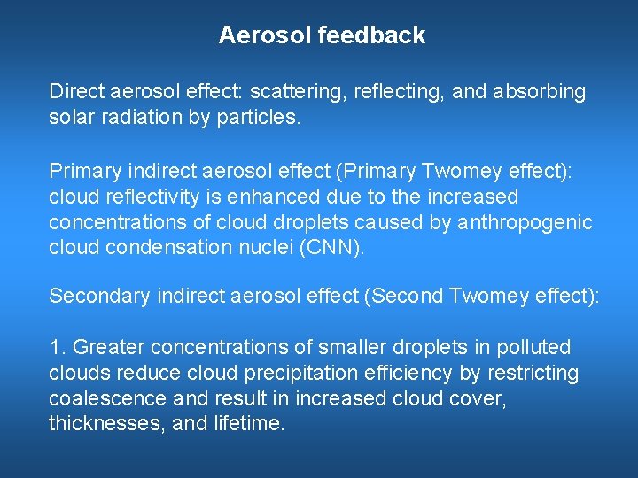 Aerosol feedback Direct aerosol effect: scattering, reflecting, and absorbing solar radiation by particles. Primary