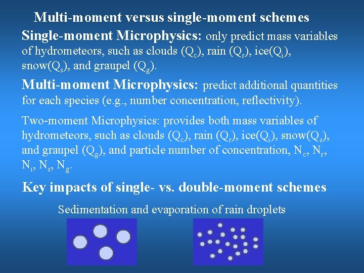 Multi-moment versus single-moment schemes Single-moment Microphysics: only predict mass variables of hydrometeors, such as