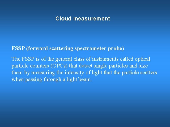 Cloud measurement FSSP (forward scattering spectrometer probe) The FSSP is of the general class