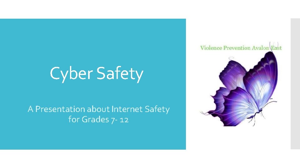 Cyber Safety A Presentation about Internet Safety for Grades 7 - 12 